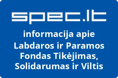 LABDAROS IR PARAMOS FONDAS TIKĖJIMAS, SOLIDARUMAS IR VILTIS