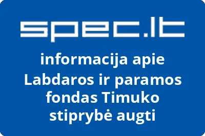 Labdaros ir paramos fondas Timuko stiprybė augti | spec.lt