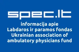 Labdaros ir paramos fondas Ukrainian association of ambulatory physicians fund | spec.lt