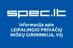 LEIPALINGIO PRIVAČIŲ MIŠKŲ GIRININKIJA, VšĮ | spec.lt