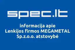 Lenkijos firmos MEGAMETAL Sp.z.o.o. atstovybė | spec.lt