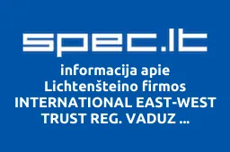 Lichtenšteino firmos INTERNATIONAL EAST-WEST TRUST REG. VADUZ atstovybė | spec.lt