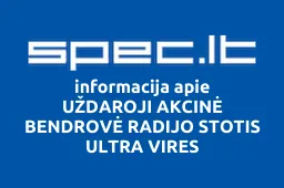 UŽDAROJI AKCINĖ BENDROVĖ RADIJO STOTIS ULTRA VIRES | spec.lt
