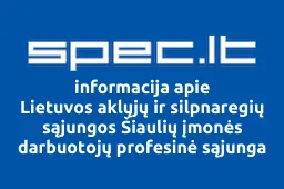 Lietuvos aklųjų ir silpnaregių sąjungos Šiaulių įmonės darbuotojų profesinė sąjunga | spec.lt