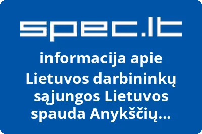 Lietuvos darbininkų sąjungos Lietuvos spauda Anykščių skyriaus darbuotojų profesinė sąjunga, AB | spec.lt