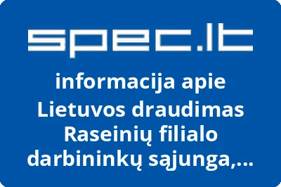 Lietuvos draudimas Raseinių filialo darbininkų sąjunga, AB | spec.lt