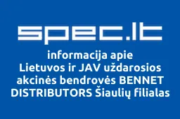 Lietuvos ir JAV uždarosios akcinės bendrovės BENNET DISTRIBUTORS Šiaulių filialas | spec.lt