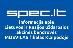Lietuvos ir Rusijos uždarosios akcinės bendrovės MOSVILAS filialas Klaipėdoje | spec.lt
