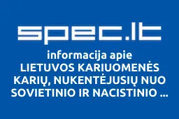 LIETUVOS KARIUOMENĖS KARIŲ, NUKENTĖJUSIŲ NUO SOVIETINIO IR NACISTINIO GENOCIDO, ARTIMŲJŲ SĄJUNGA | spec.lt