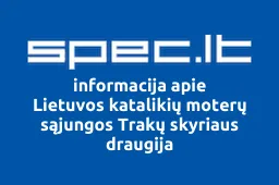 Lietuvos katalikių moterų sąjungos Trakų skyriaus draugija | spec.lt