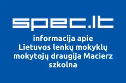 Lietuvos lenkų mokyklų mokytojų draugija Macierz szkolna | spec.lt