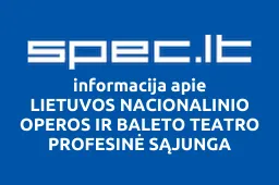 LIETUVOS NACIONALINIO OPEROS IR BALETO TEATRO PROFESINĖ SĄJUNGA | spec.lt