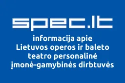 Lietuvos operos ir baleto teatro personalinė įmonė-gamybinės dirbtuvės | spec.lt