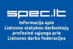 Lietuvos statybos darbuotojų profesinė sąjunga prie Lietuvos darbo federacijos iliustracija