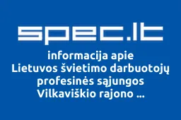 Lietuvos švietimo darbuotojų profesinės sąjungos Vilkaviškio rajono susivienijimas | spec.lt