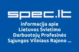 Lietuvos Švietimo Darbuotojų Profesinės Sąjungos Vilniaus Rajono Susivienijimas | spec.lt