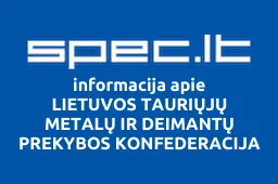 LIETUVOS TAURIŲJŲ METALŲ IR DEIMANTŲ PREKYBOS KONFEDERACIJA | spec.lt