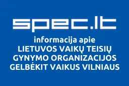 LIETUVOS VAIKŲ TEISIŲ GYNYMO ORGANIZACIJOS GELBĖKIT VAIKUS VILNIAUS RAJONO PADALINYS | spec.lt