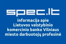Lietuvos valstybinio komercinio banko Vilniaus miesto darbuotojų profesinė sąjunga | spec.lt