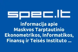 Maskvos Tarptautinio Ekonometrikos, Informatikos, Finansų ir Teisės Instituto Filialas | spec.lt