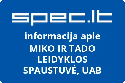 MIKO IR TADO LEIDYKLOS SPAUSTUVĖ, UAB
