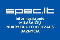 MILAŠAIČIŲ NUKRYŽIUOTOJO JĖZAUS BAŽNYČIA iliustracija