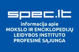 MOKSLO IR ENCIKLOPEDIJŲ LEIDYBOS INSTITUTO PROFESINĖ SĄJUNGA | spec.lt