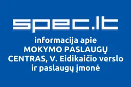 MOKYMO PASLAUGŲ CENTRAS, V. Eidikaičio verslo ir paslaugų įmonė | spec.lt