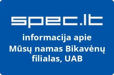 Mūsų namas Bikavėnų filialas, UAB