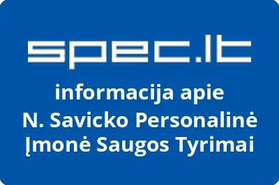 N. SAVICKO PERSONALINĖ ĮMONĖ SAUGOS TYRIMAI