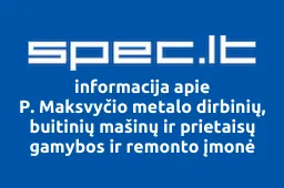 P. Maksvyčio metalo dirbinių, buitinių mašinų ir prietaisų gamybos ir remonto įmonė | spec.lt