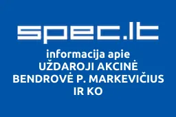 UŽDAROJI AKCINĖ BENDROVĖ P. MARKEVIČIUS IR KO | spec.lt