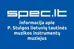 P. Stulgos lietuvių tautinės muzikos instrumentų muziejus | spec.lt