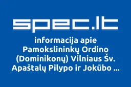 Pamokslininkų Ordino (Dominikonų) Vilniaus Šv. Apaštalų Pilypo ir Jokūbo Vienuolynas | spec.lt