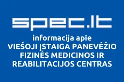 VIEŠOJI ĮSTAIGA PANEVĖŽIO FIZINĖS MEDICINOS IR REABILITACIJOS CENTRAS | spec.lt