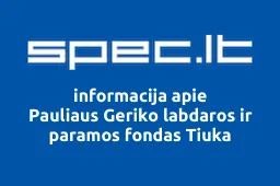 Pauliaus Geriko labdaros ir paramos fondas Tiuka | spec.lt
