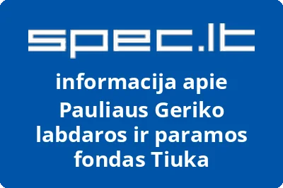 Pauliaus Geriko labdaros ir paramos fondas Tiuka | spec.lt