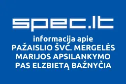 PAŽAISLIO ŠVČ. MERGELĖS MARIJOS APSILANKYMO PAS ELZBIETĄ BAŽNYČIA | spec.lt