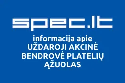 UŽDAROJI AKCINĖ BENDROVĖ PLATELIŲ ĄŽUOLAS | spec.lt