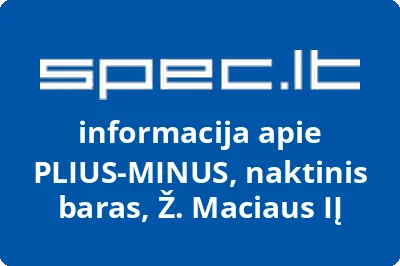 PLIUS-MINUS, naktinis baras, Ž. Maciaus, IĮ