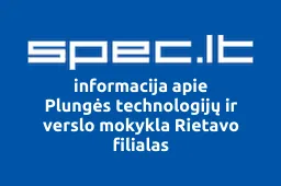 Plungės technologijų ir verslo mokykla Rietavo filialas | spec.lt