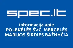 POLEKĖLĖS ŠVČ. MERGELĖS MARIJOS ŠIRDIES BAŽNYČIA | spec.lt