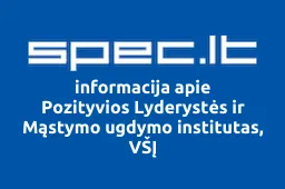 Pozityvios Lyderystės ir Mąstymo ugdymo institutas, VŠĮ | spec.lt