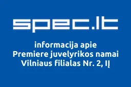 Premiere juvelyrikos namai Vilniaus filialas Nr. 2, IĮ | spec.lt