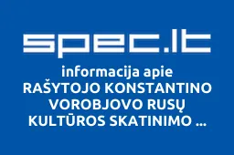 RAŠYTOJO KONSTANTINO VOROBJOVO RUSŲ KULTŪROS SKATINIMO LABDAROS IR PARAMOS FONDAS | spec.lt