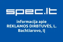 REKLAMOS DIRBTUVĖS, L. Bachtiarovo, IĮ | spec.lt