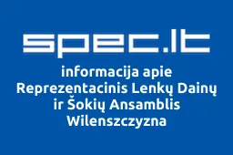 Reprezentacinis Lenkų Dainų ir Šokių Ansamblis Wilenszczyzna | spec.lt