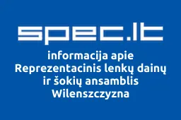 Reprezentacinis Lenkų Dainų ir Šokių Ansamblis Wilenszczyzna | spec.lt