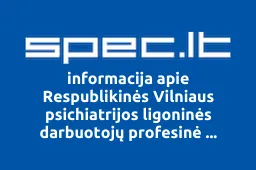 Respublikinės Vilniaus psichiatrijos ligoninės darbuotojų profesinė sąjunga, VšĮ | spec.lt