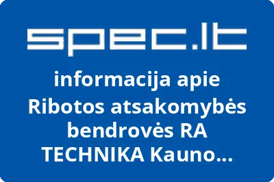 Ribotos atsakomybės bendrovės RA TECHNIKA Kauno filialas